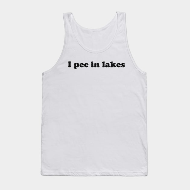 I pee in lakes T-shirt Funny Spring Break Summer Hilarious Tee Shirt Gift For Summe Tank Top by ILOVEY2K